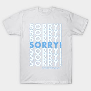 Sorry Sorry Sorry! T-Shirt